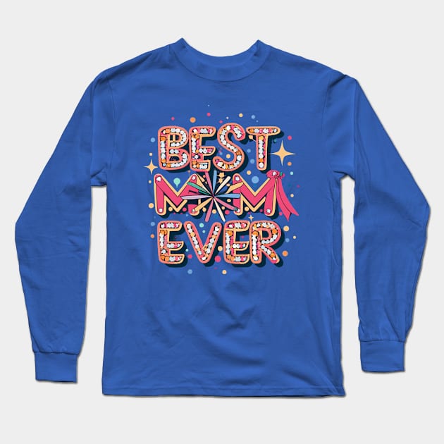 Best Mom Ever Long Sleeve T-Shirt by Graceful Designs
